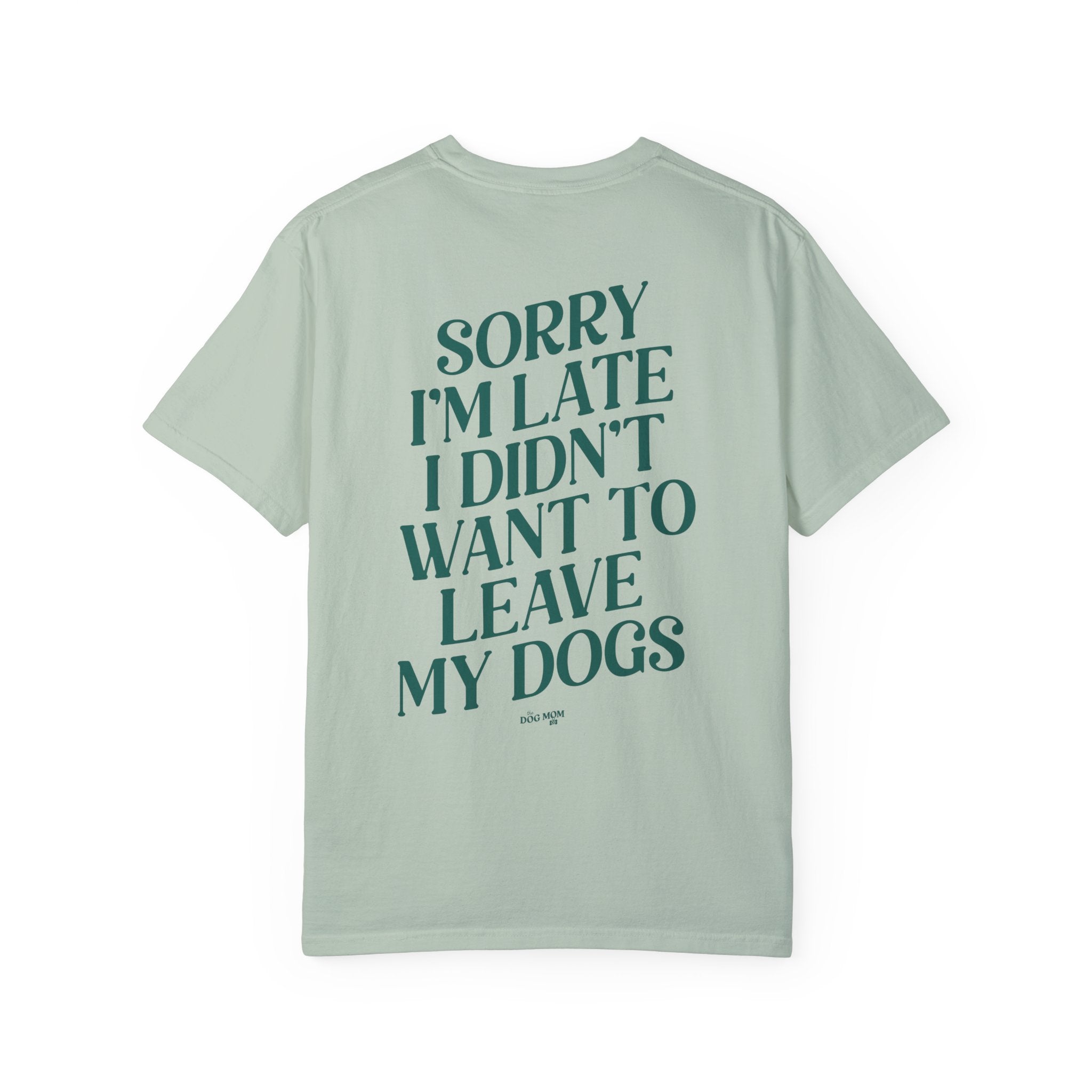 Sorry I'm Late I Didn't Want to Leave My Dogs Tee