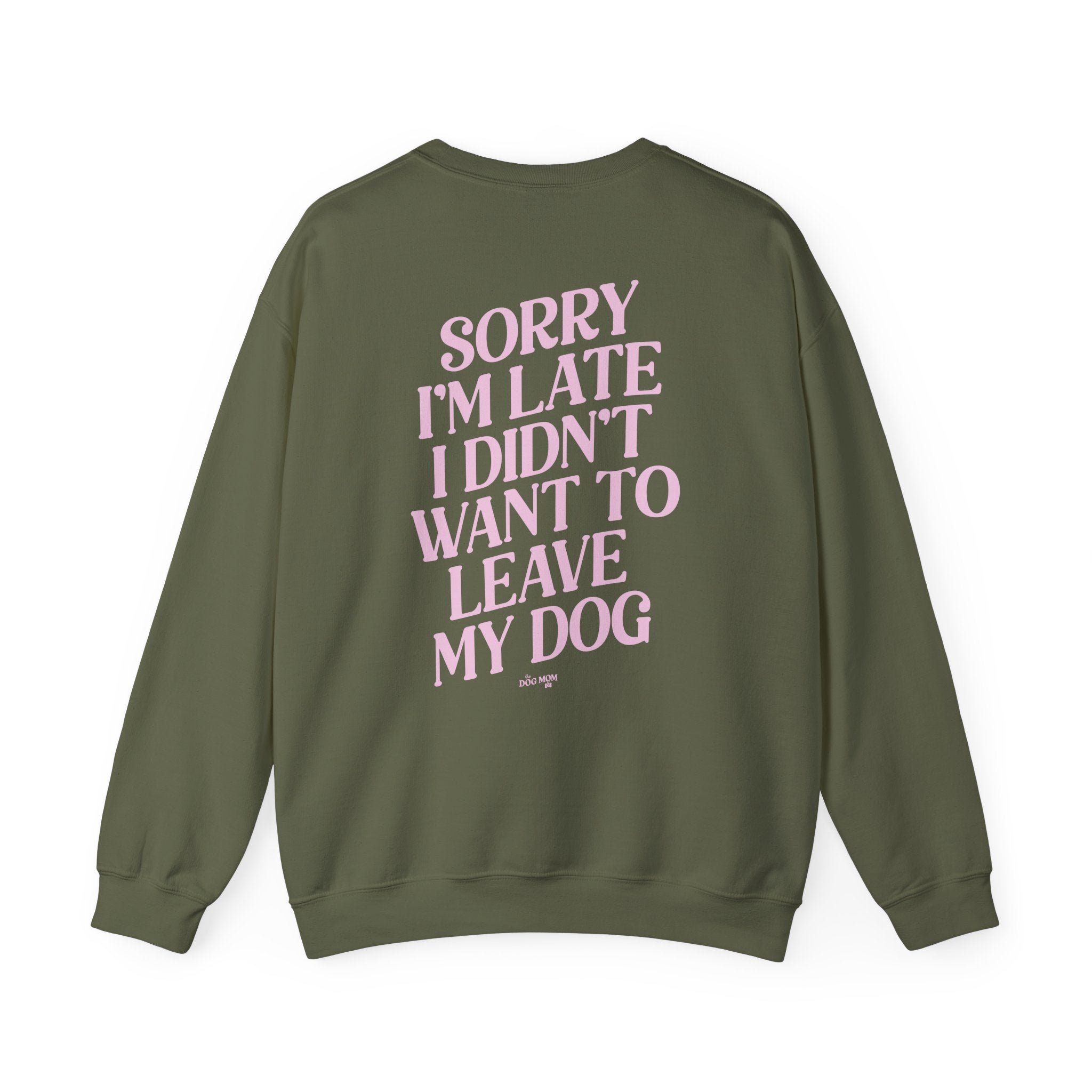 Sorry I'm Late I Didn't Want To Leave My Dog Crewneck Sweatshirt