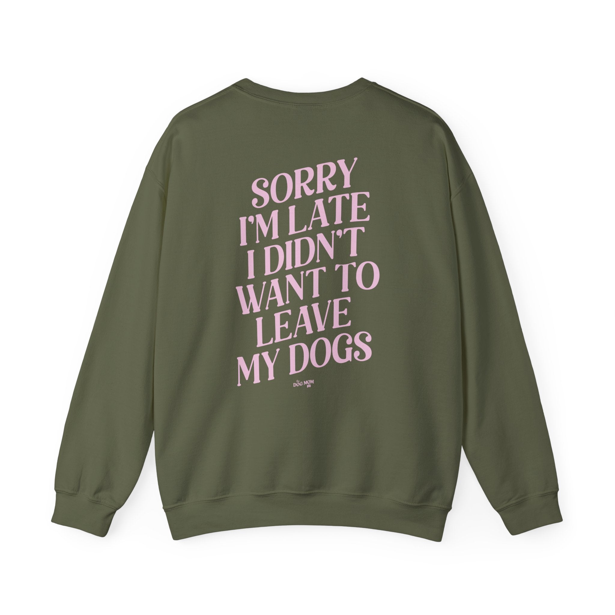 Sorry I'm Late I Didn't Want To Leave My Dogs Crewneck Sweatshirt