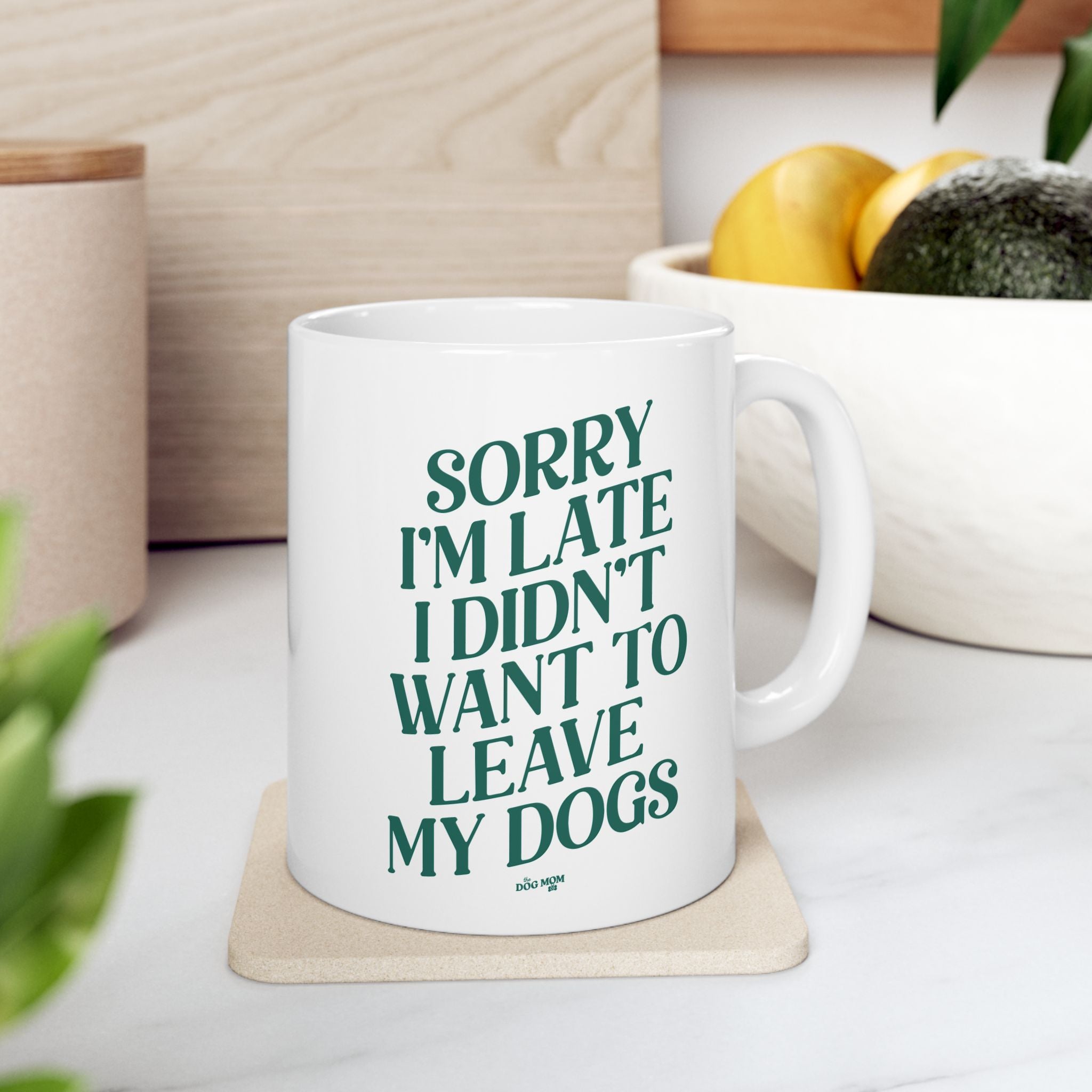 Sorry I'm Late I Didn't Want To Leave My Dogs Mug