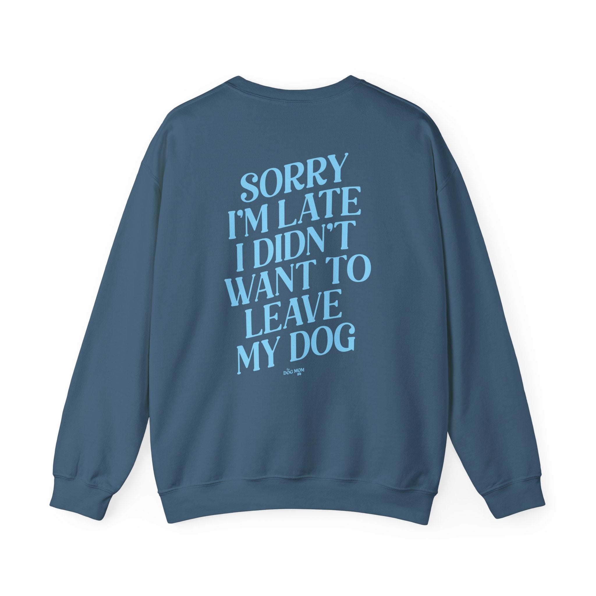 Sorry I'm Late I Didn't Want To Leave My Dog Crewneck Sweatshirt