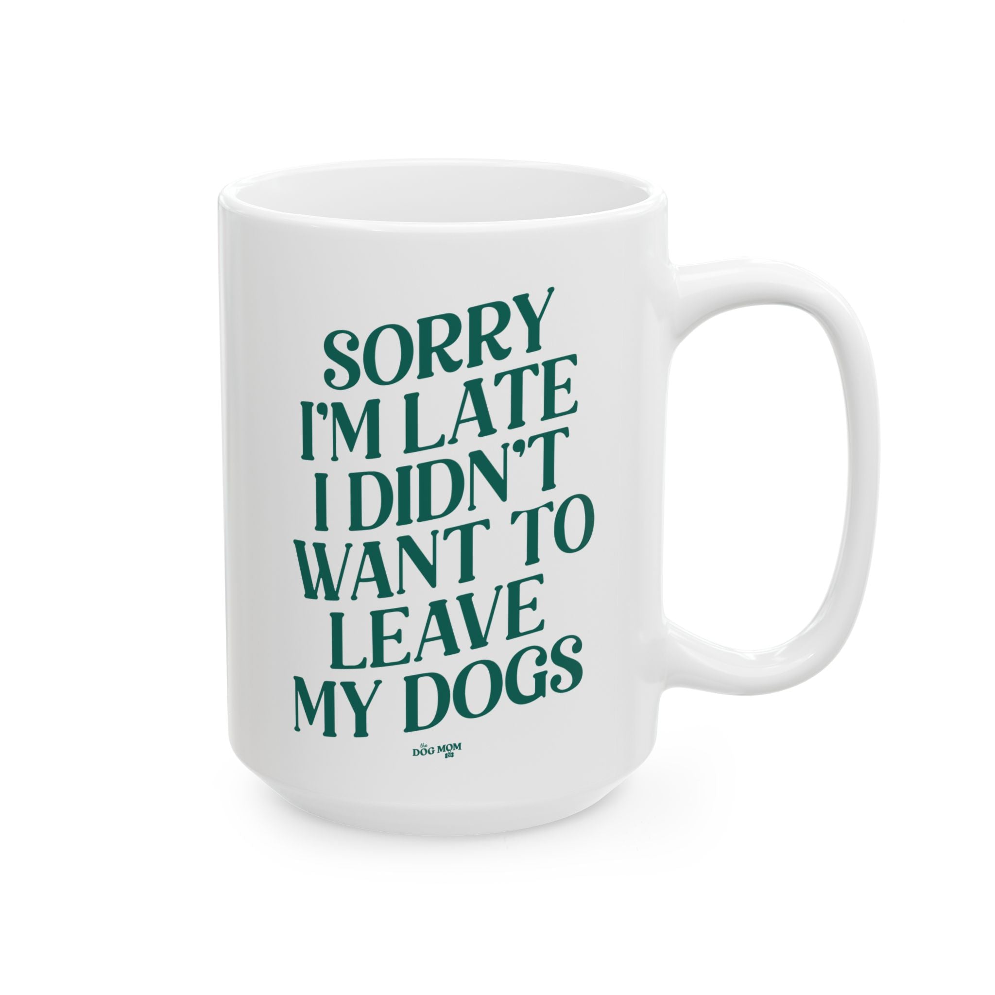 Sorry I'm Late I Didn't Want To Leave My Dogs Mug