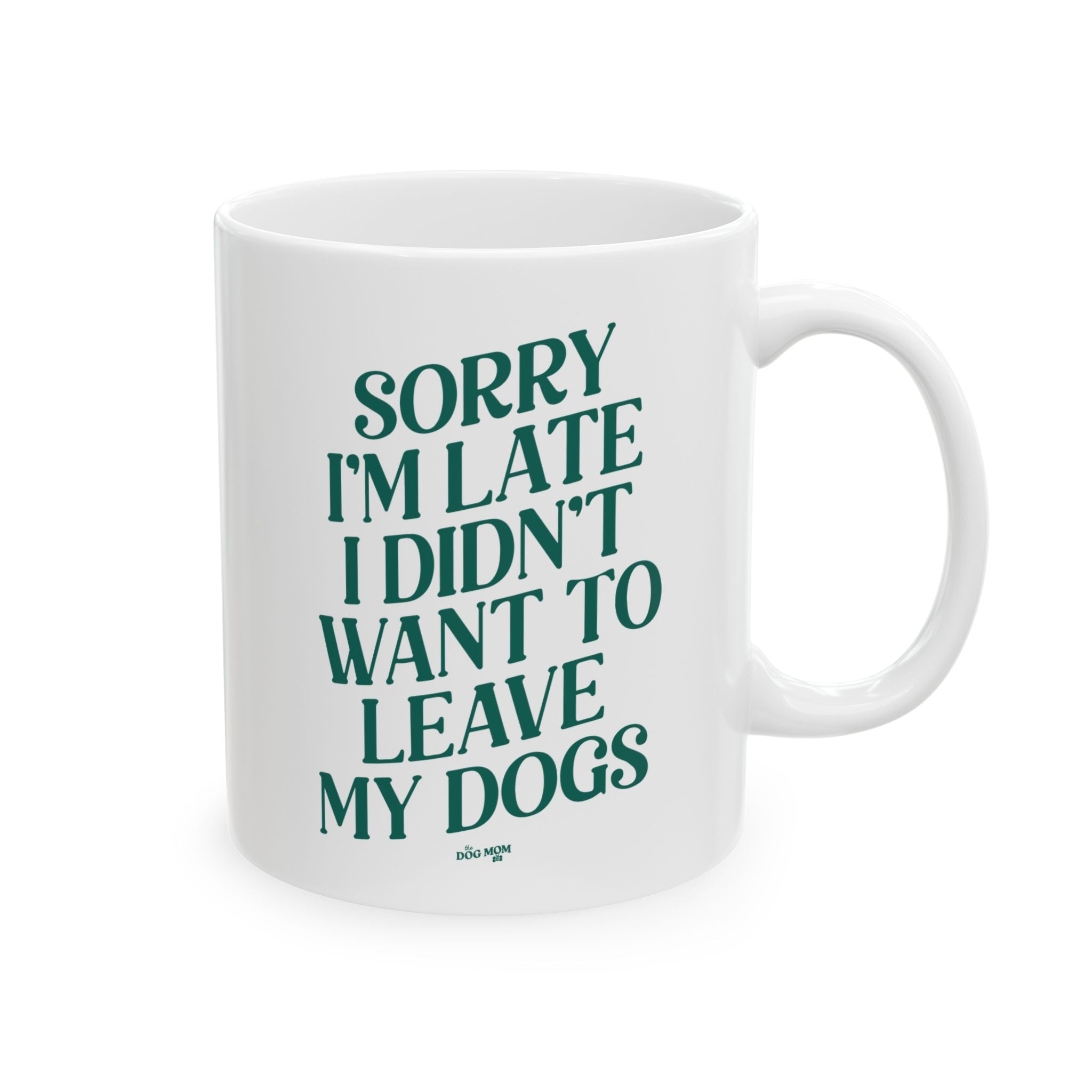 Sorry I'm Late I Didn't Want To Leave My Dogs Mug