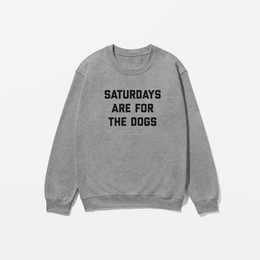 Saturdays are for the Dogs Sweatshirt