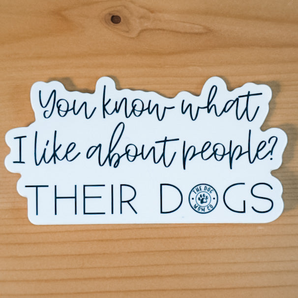 You Know What I Like About People? Their Dogs Sticker